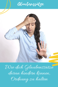 Mehr über den Artikel erfahren Glaubenssätze können dich daran hindern Ordnung zu halten