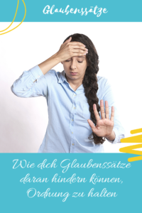 Read more about the article Glaubenssätze können dich daran hindern Ordnung zu halten